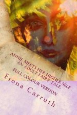 Annie Meets Her Higher Self..An Adult Fairy Tale.: With A Happy Ending, Plus Extras. Illustrated Comic Verse.