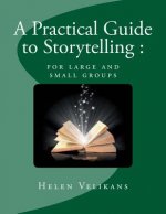 A Practical Guide to Storytelling: for large and small groups