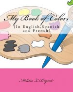 My Book of Colors: In English, Spanish, and French