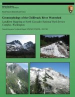Geomorphology of the Chilliwack River Watershed Landform Mapping at North Cascades National Park Service Complex, Washington