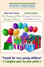 Marie Has a Party! / La f?te de Marie!: The Language of Food, Family and Friends / Le langage de la nourriture, de la famille et des amis