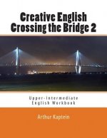 Creative English Crossing the Bridge 2: Upper-Intermediate English Workbook