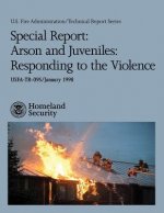 Special Report: Arson and Juveniles: Responding to the Violence