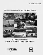 A Needs Assessment of the U.S. Fire Service: A Cooperative Study Authorized by U.S. Public Law 106-398