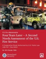 Four Years Later - A Second Needs Assessment of the U.S. Fire Service: A Cooperative Study Authorized by U.S. Public Law 108-67, Title XXXVI (FA-303)