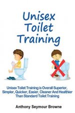 Unisex Toilet Training: Overall superior, simpler, quicker, easier, cleaner and healthier than standard toilet training