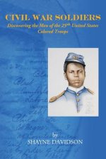 Civil War Soldiers: Discovering the Men of the 25th United States Colored Troops