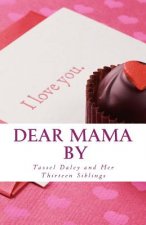 Dear Mama: Letters to a Loving Mother From Her Fourteen Caring Children