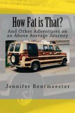 How Fat is That?: And Other Adventures on an Above Average Journey