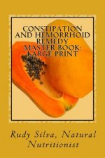 Constipation and Hemorrhoid Remedy Master Book: Large Print: Discover the natural remedies to keep your colon healthy and safe