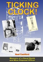 Ticking Clock: Memoirs of a Naval Bomb and Mine Officer