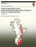 National Capital Region Network Remote Sensing and Landscape Pattern Protocol for Land-cover Monitoring of Parks: Version 2.0