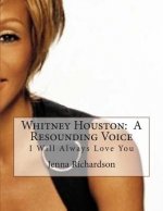 Whitney Houston: A Resounding Voice: I Will Always Love You