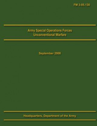 Army Special Operations Forces Unconventional Warfare Field Manual 3-05.130