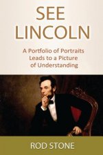 See Lincoln: A Portfolio of Portraits Leads to a Picture of Understanding
