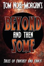 Beyond & Then Some: Tales of Fantasy & Fancy