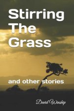 Stirring The Grass: and other stories