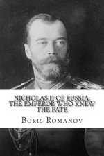 Nicholas II of Russia: the Emperor Who Knew the Fate