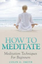 How To Meditate: Meditation Techniques For Beginners