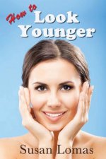 How to Look Younger: Health and beauty advice for women who want to keep looking and feeling fabulous