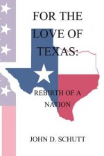 For The Love of Texas: The Rebirth of a Nation