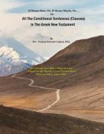 All The Conditional Sentences (Clauses) In The Greek New Testament: With complete Greek Text (Parsed). Conditional Sentences are examined as they appe