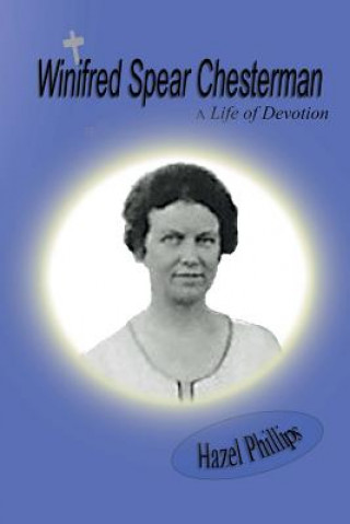 Winifred Spear Chesterman: A Life of Devotion: A short biography of Lady Winifred Chesterman