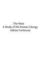 The Mass: A Study of the Roman Liturgy