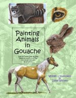 Painting Animals in Gouache: Easy to Follow Step by Step Demonstrations and Tips to Create Detailed Illustrations