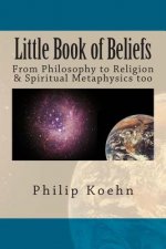 Little Book of Beliefs: From Philosophy to Religion & Spiritual Metaphysics too
