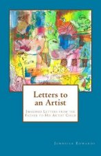 Letters to an Artist: Imagined Letters from the Father to His Artist Child