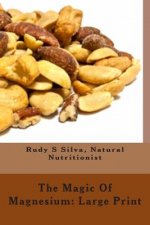 The Magic Of Magnesium: Large Print: Use Magnesium To Relax You and To Prevent Heart Attacks