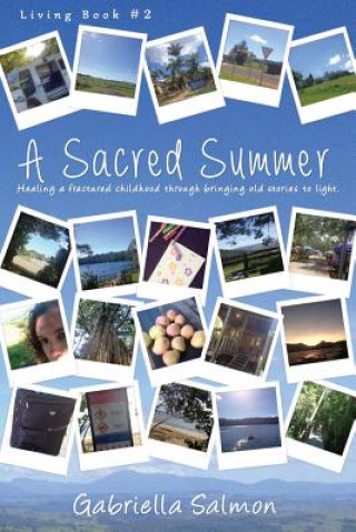 A Sacred Summer: Healing a fractured childhood through bringing old stories to light.