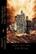 The Boundries Near The Edge: What Will The End Bring