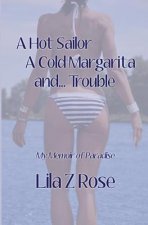 A Hot Sailor, A Cold Margarita, and... Trouble: My Memoir of Paradise