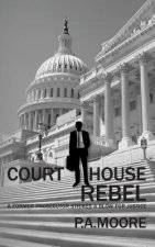 Courthouse Rebel: A Former Prosecutor Strikes a Blow for Justice (Thriller) (Defalco Law)