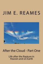 After the Cloud - Part One: Life after the Rapture in Heaven and on Earth