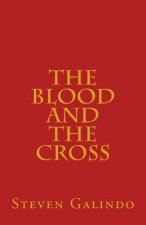 The Blood and the Cross: Seven Messages on the Blood of Jesus and the Cross of Christ