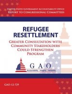 Refugee Resettlement: Greater Consultation with Community Stakeholders Could Strengthen Program
