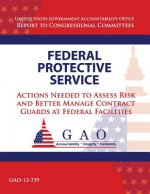 Federal Protective Service: Action Needed to Asses Risk and Better Manage Contract Guards at Federal Facilities