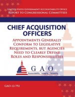 Chief Acquisition Officers: Appointments Generally Conform to Legislative Requirements, but Agencies Need to Clearly Define Roles and Responsibili