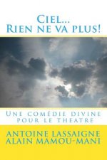Ciel...Rien ne va plus!: Une comedie divine pour le theatre