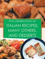 Five Generations of Italian Recipes, Many Others, and Desserts