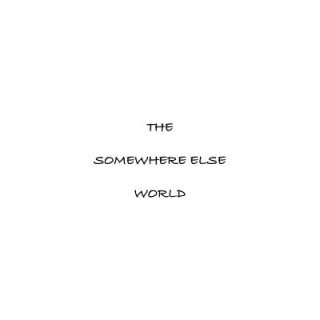 Somewhere Else World
