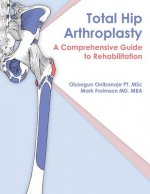 Total Hip Arthroplasty: A Comprehensive Guide to Rehabilitation