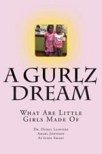 A Gurlz Dream: What Are Little Girls Made Of