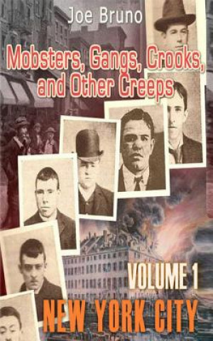 Mobsters, Gangs, Crooks and Other Creeps: Volume 1