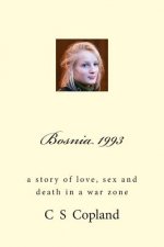 Bosnia 1993: A Story of Love, Sex, and Death in a War Zone