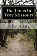 The Linas in Troy Missouri: The Life and Times of Anton and Irma Lina