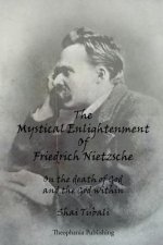 The Mystical Enlightenment Of Friedrich Nietzsche: On the death of God and the God within